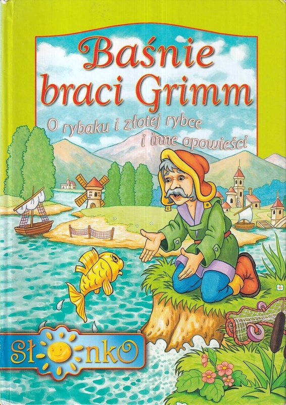 Baśnie braci Grimm : O rybaku i złotej rybce i inne opowieści