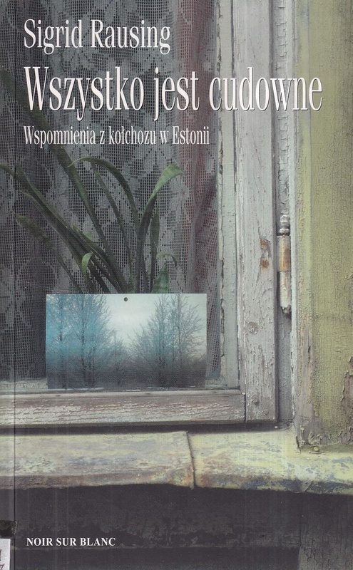 Wszystko jest cudowne : wspomnienia z kołchozu w Estonii