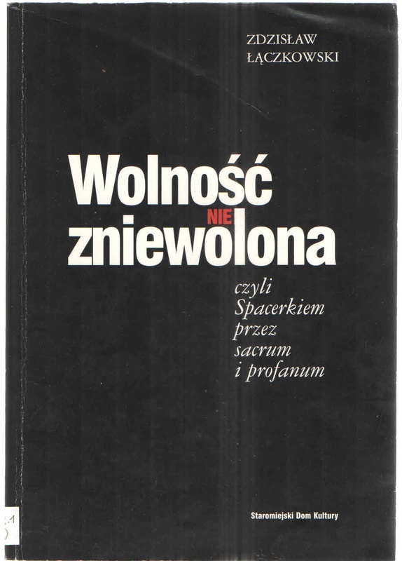 Wolność nie zniewolona czyli Spacerkiem przez sacrum i profanum
