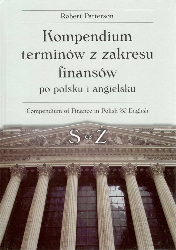 Kompendium terminów z zakresu finansów po polsku i angielsku = Compendium of accounting in Polish &amp; English. P-Z