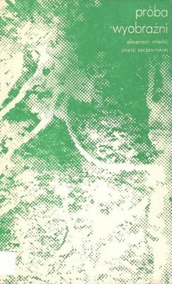 Próba wyobraźni : almanach młodej poezji szczecińskiej
