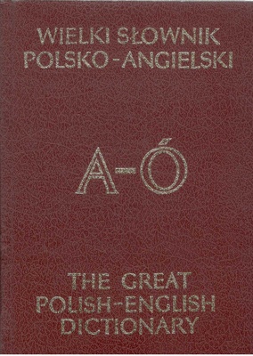 Wielki słownik polsko-angielski = The great Polish-English dictionary [T. 1], A-Ó