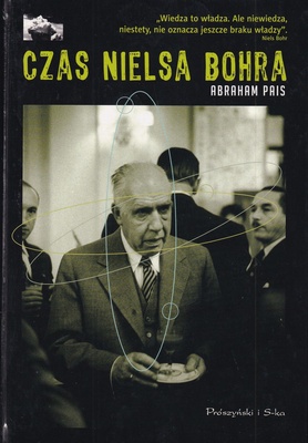 Czas Nielsa Bohra : w fizyce, filozofii i polityce