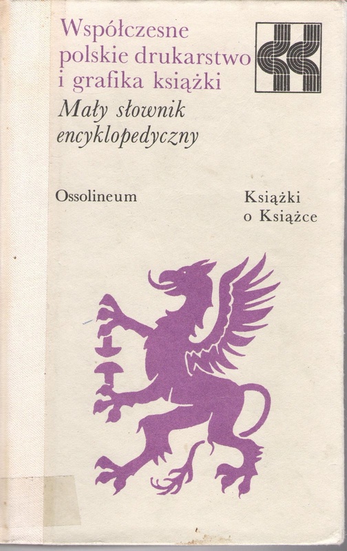 Współczesne polskie drukarstwo i grafika książki : mały słownik encyklopedyczny