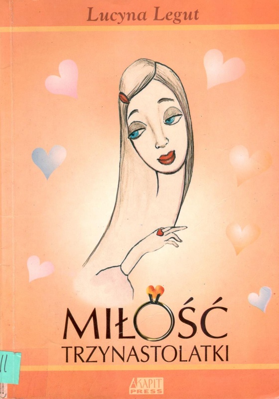Miłość trzynastolatki : (książka dla dorastających dziewcząt)