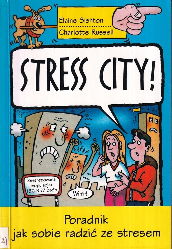 Stress city! : poradnik jak sobie radzić ze stresem