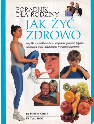 Jak żyć zdrowo : poradnik dla rodziny