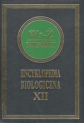 Encyklopedia biologiczna : wszystkie dziedziny nauk przyrodniczych. T. 12, Ws-Ż ; Suplement