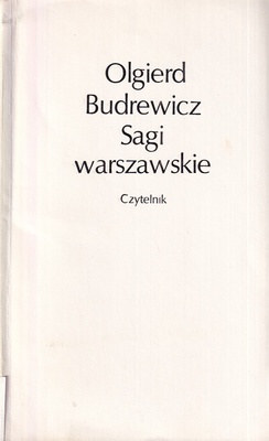 Sagi warszawskie : trzecia seria sensacyjnych i powszednich, romantycznych i prozaicznych dziejów rodzin warszawskich