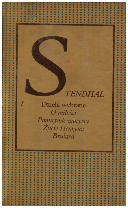O miłości ; Pamiętnik egotysty ; Życie Henryka Brulard