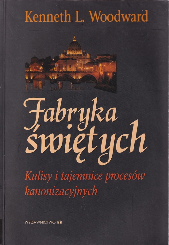 Fabryka świętych : kulisy i tajemnice procesów kanonizacyjnych