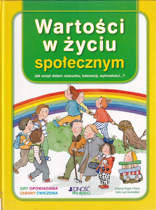 Wartości w życiu społecznym : jak uczyć dzieci: szacunku, tolerancji, wytrwałości...?