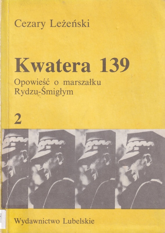 Kwatera 139 : opowieść o marszałku Rydzu-Śmigłym.. [T.] 2