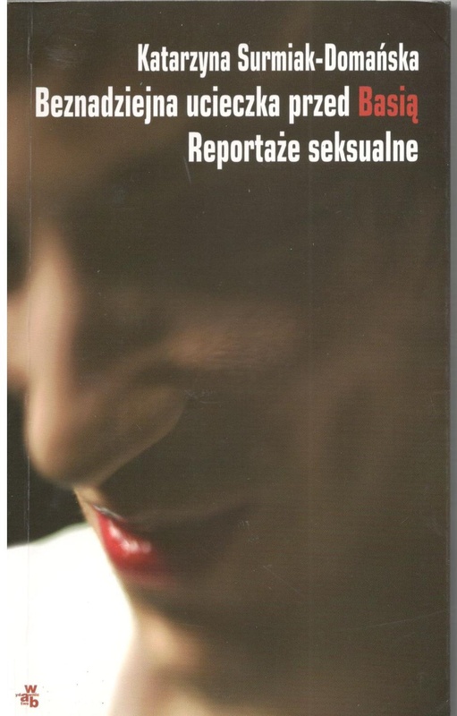 Beznadziejna ucieczka przed Basią : reportaże seksualne