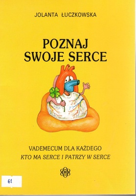 Poznaj swoje serce : vademecum dla każdego, kto ma serce i patrzy w serce