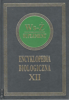 Encyklopedia biologiczna : wszystkie dziedziny nauk przyrodniczych. T. 12, Ws-Ż ; Suplement
