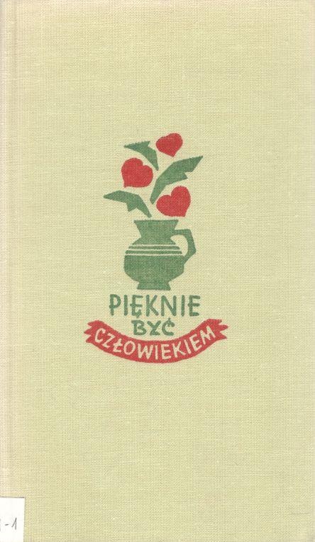 Pięknie być człowiekiem : wybór