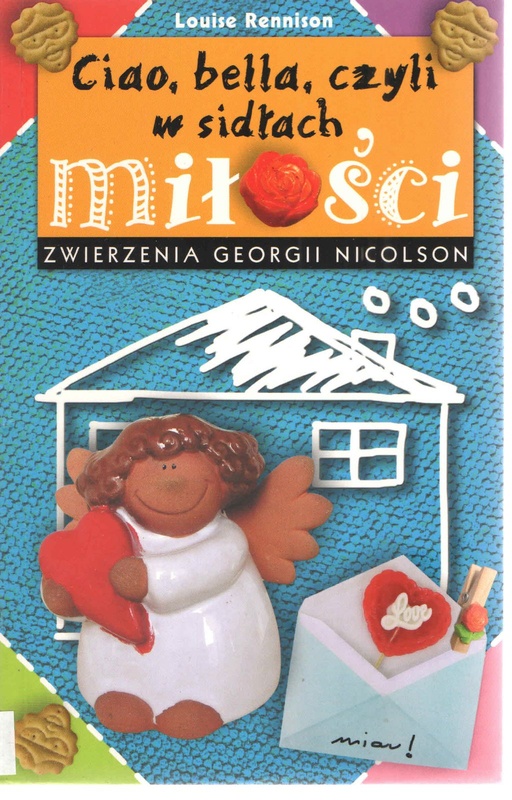 Ciao, bella, czyli W sidłach miłości : zwierzenia Georgii Nicolson