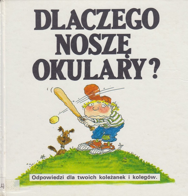 Dlaczego noszę okulary? : odpowiedzi dla twoich koleżanek i kolegów