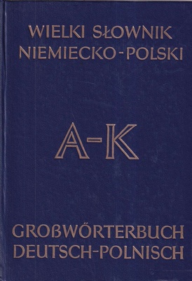 Wielki słownik niemiecko-polski z suplementem = Grosswörterbuch deutsch-polnisch mit Nachtrag.. T. 1, A-K