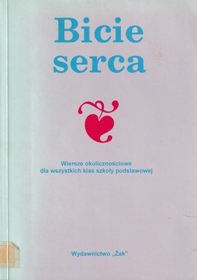 Bicie serca : wiersze okolicznościowe dla wszystkich klas szkoły podstawowej