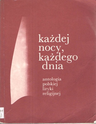 Każdej nocy, każdego dnia : antologia polskiej liryki religijnej. [T.] 1