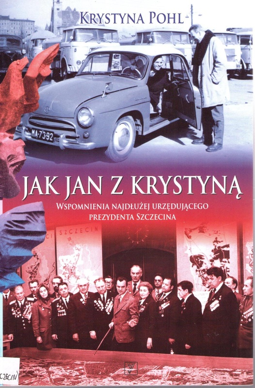 Jak Jan z Krystyną : wspomnienia najdłużej urzędującego prezydenta Szczecina