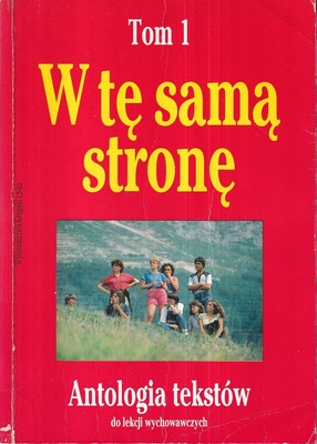 W tę samą stronę. [T.] 1, Antologia tekstów dla nauczycieli i uczniów do lekcji wychowawczych