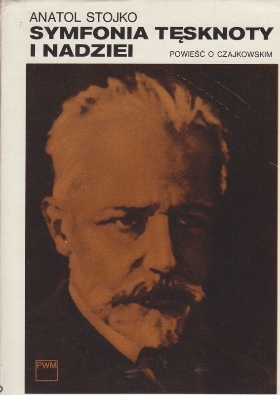 Symfonia tęsknoty i nadziei : powieść o Czajkowskim