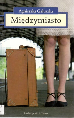 Międzymiasto : pamiętnik ekspresowo-pospieszny, ale jednak osobowy