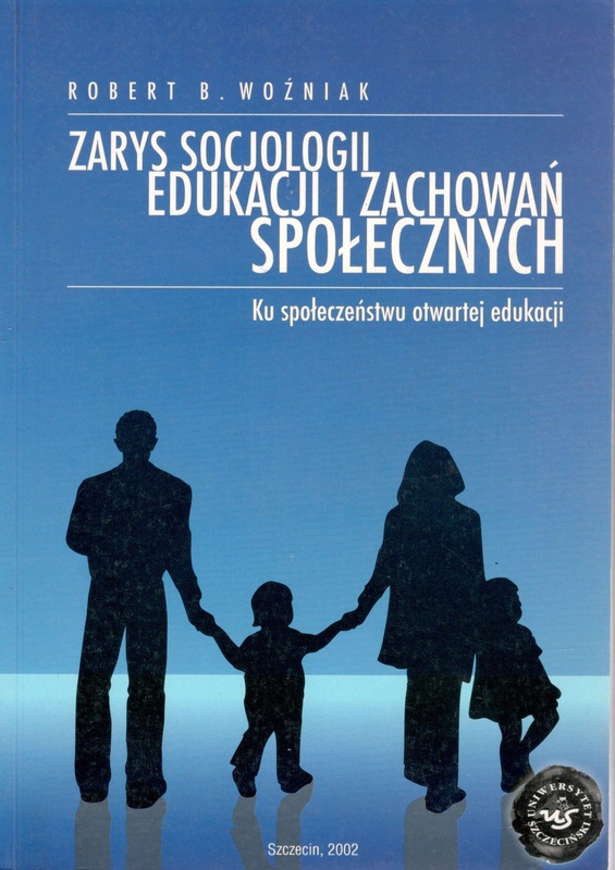 Zarys socjologii edukacji i zachowań społecznych : ku społeczeństwu otwartej edukacji
