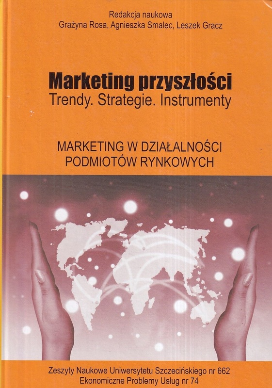 Marketing przyszłości : trendy, strategie, instrumenty. Marketing w działalności podmiotów rynkowych