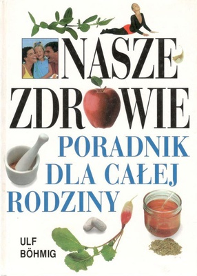 Nasze zdrowie : poradnik dla całej rodziny