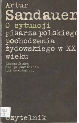 O sytuacji pisarza polskiego pochodzenia żydowskiego w XX wieku : (rzecz, którą nie ja powinienem był napisać...)