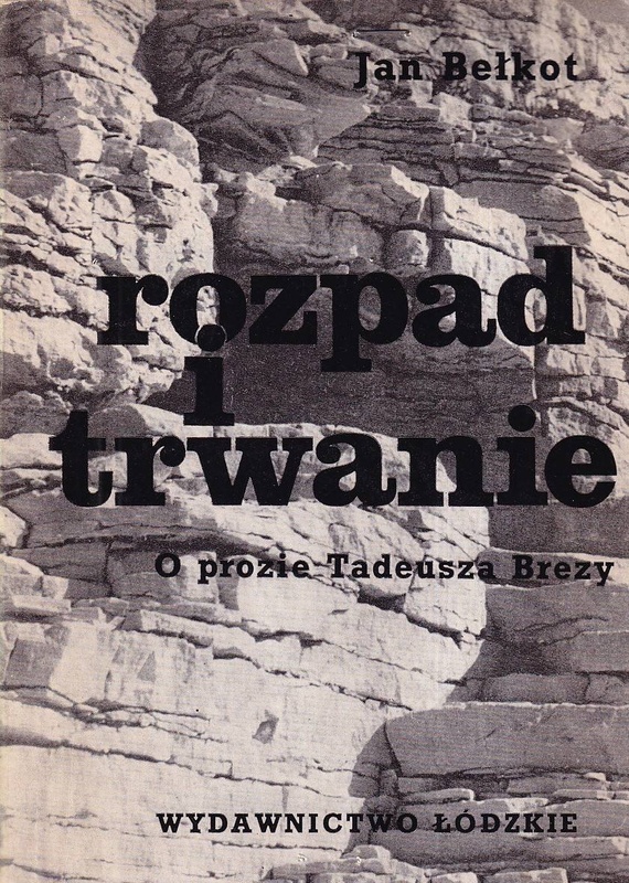 Rozpad i trwanie : o prozie Tadeusza Brezy