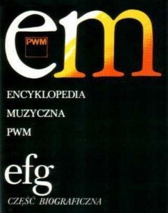Encyklopedia muzyczna PWM : część biograficzna. [T. 3], efg : część biograficzna