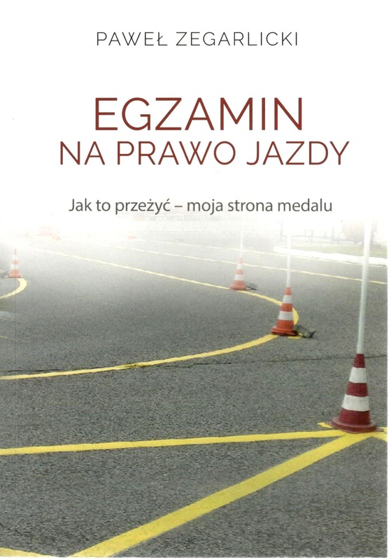 Egzamin na prawo jazdy : jak to przeżyć : moja strona medalu