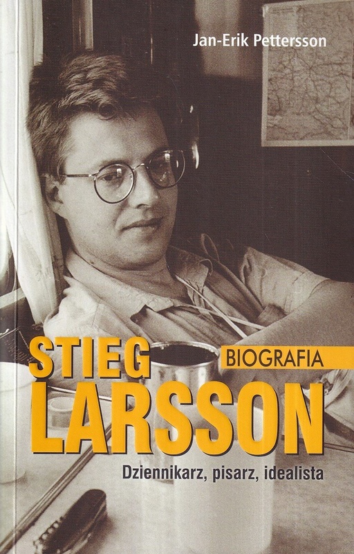 Stieg Larsson : biografia : dziennikarz, pisarz, idealista