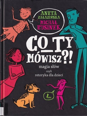 Co ty mówisz : magia słów czyli Retoryka dla dzieci