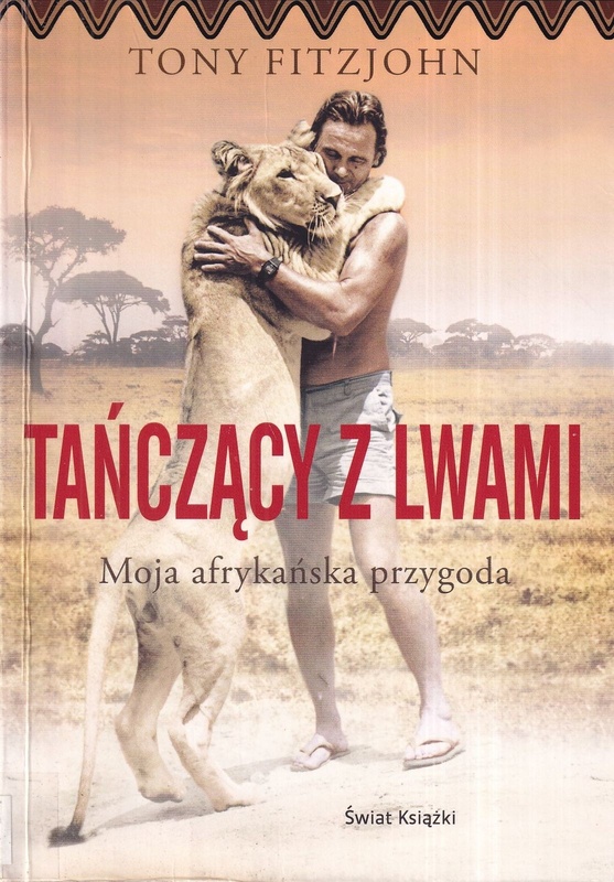 Tańczący z lwami : moja afrykańska przygoda