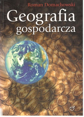 Geografia gospodarcza świata i Polski : dla kandydatów na wyższe uczelnie