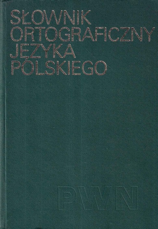 Słownik ortograficzny języka polskiego wraz z zasadami pisowni i interpunkcji