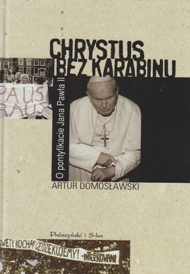 Chrystus bez karabinu : o pontyfikacie Jana Pawła II