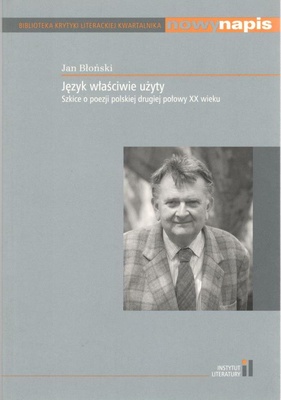 Język właściwie użyty : szkice o poezji polskiej drugiej połowy XX wieku
