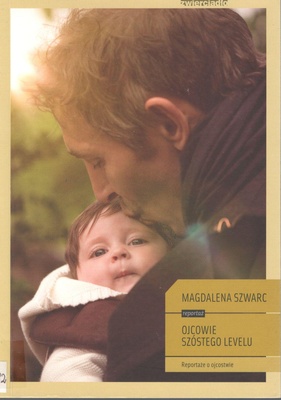 Ojcowie szóstego levelu : reportaże o ojcostwie