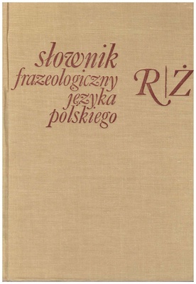 Słownik frazeologiczny języka polskiego. [T. 2], R-Ż