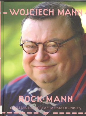 Rock Mann czyli Jak nie zostałem saksofonistą