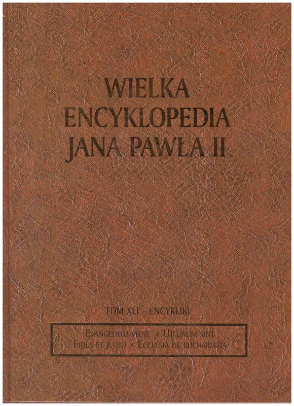 Wielka encyklopedia Jana Pawła II. T. 41, Encykliki Jana Pawła II. 2, Evangelium vitae, Ut unum sint, Fides et Ratio, Ecclesia de eucharistia