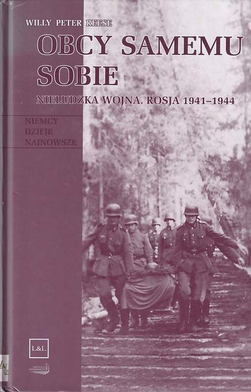 Obcy samemu sobie : nieludzka wojna : Rosja 1941-1944