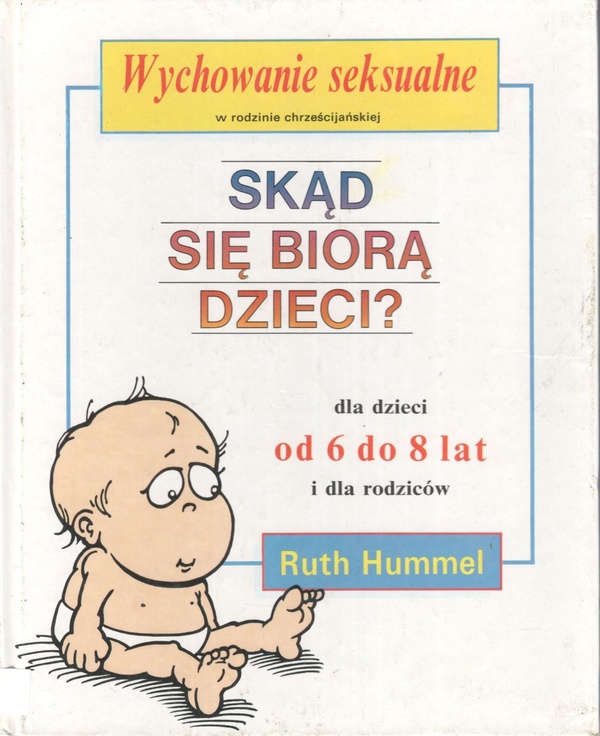 Skąd się biorą dzieci? : dla dzieci od 6 do 8 lat i dla rodziców